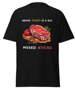 Being VEGAN is a big missed STEAK - Men's classic tee